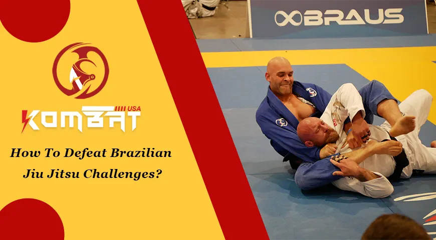 How To Defeat Brazilian Jiu Jitsu Challenges?